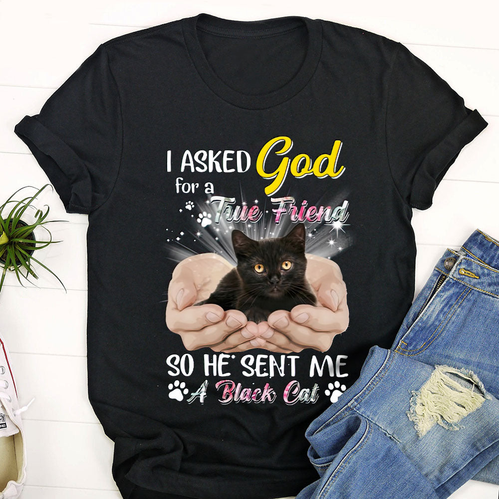 I Asked God For A True Friend So He Sent Me A Black Cat T-Shirt - Religious Shirts For Women / Man - Ciaocustom
