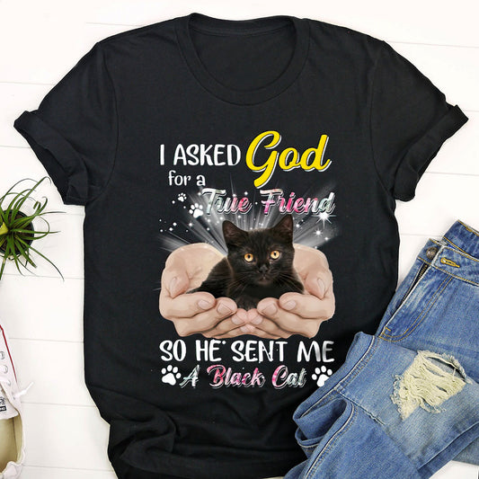 I Asked God For A True Friend So He Sent Me A Black Cat T-Shirt - Religious Shirts For Women / Man - Ciaocustom