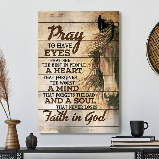 Horse Canvas Poster - Faith In God - Pray To Have Eyes That See The Best In People - Ciaocustom