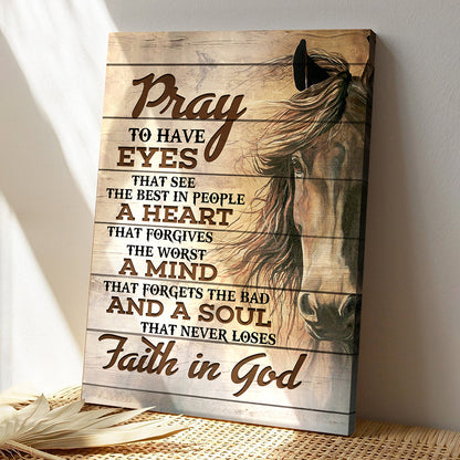 Horse Canvas Poster - Faith In God - Pray To Have Eyes That See The Best In People - Ciaocustom