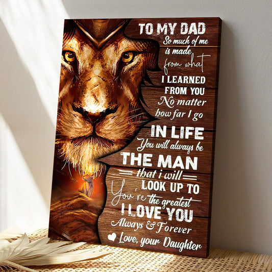 Lion To My Dad - So Much Of Me Is Made From That - Father's Day Canvas Art - Best Gift For Dad - Ciaocustom