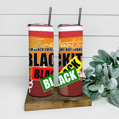 I'm Black Everyday - Juneteenth Tumbler - Stainless Steel Tumbler - 20 oz Skinny Tumbler - Tumbler For Cold Drinks - Ciaocustom