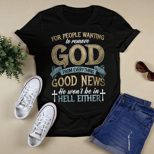 For People Wanting To Remove God T-Shirt - Jesus T-Shirt - Christian Shirts For Men & Women - Ciaocustom
