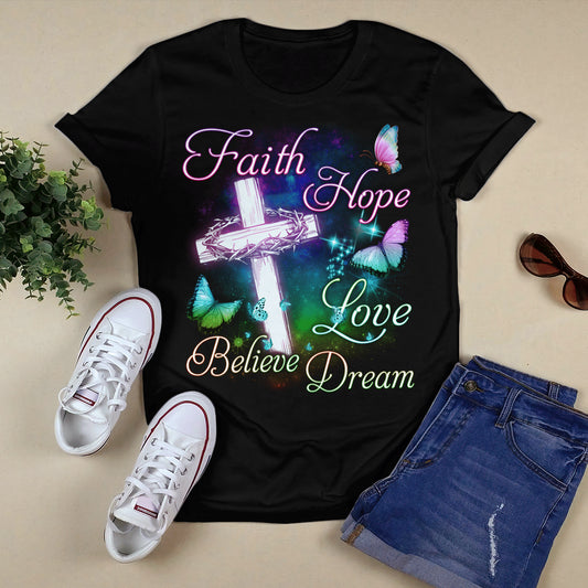 Faith Hope Love Believe Dream - Cross And Butterflies T-shirt - Jesus T-Shirt - Christian Shirts For Men & Women - Ciaocustom