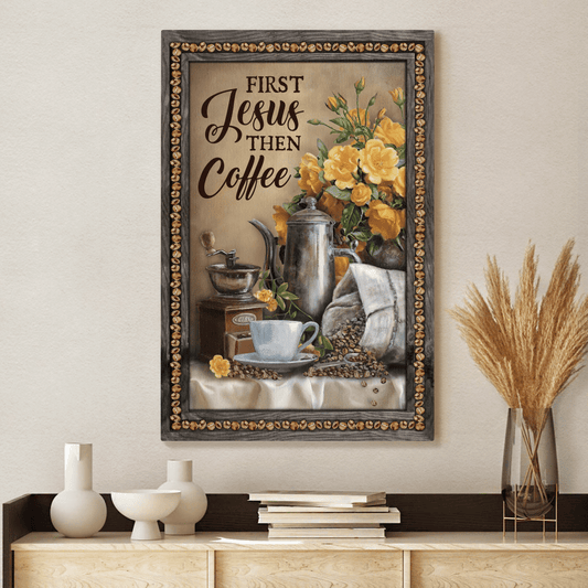 First Jesus Then Coffee, Flower, Cafe, Cup, God Canvas, Christian Wall Art