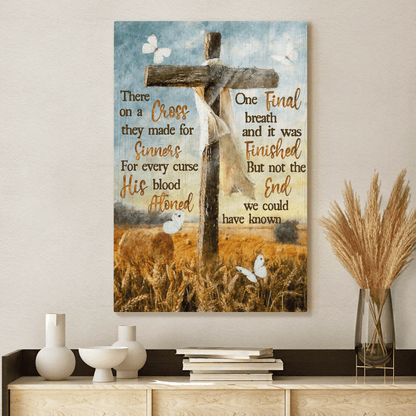 There On A Cross They Made For Sinners, But Not The End We Could Have Known, Cross, God Canvas, Christian Wall Art