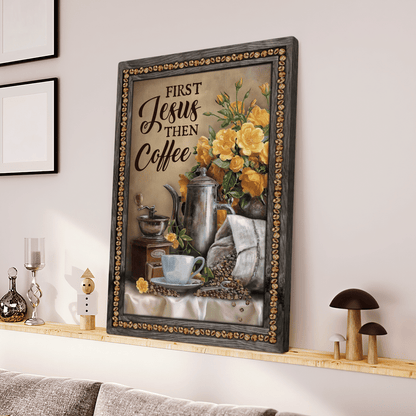 First Jesus Then Coffee, Flower, Cafe, Cup, God Canvas, Christian Wall Art