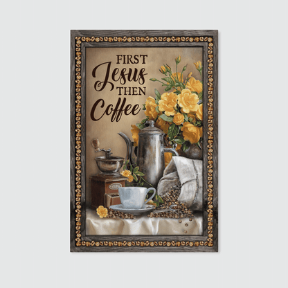 First Jesus Then Coffee, Flower, Cafe, Cup, God Canvas, Christian Wall Art