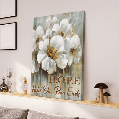 Hope Hold On Pain Ends, Flower, God Canvas, Christian Wall Art