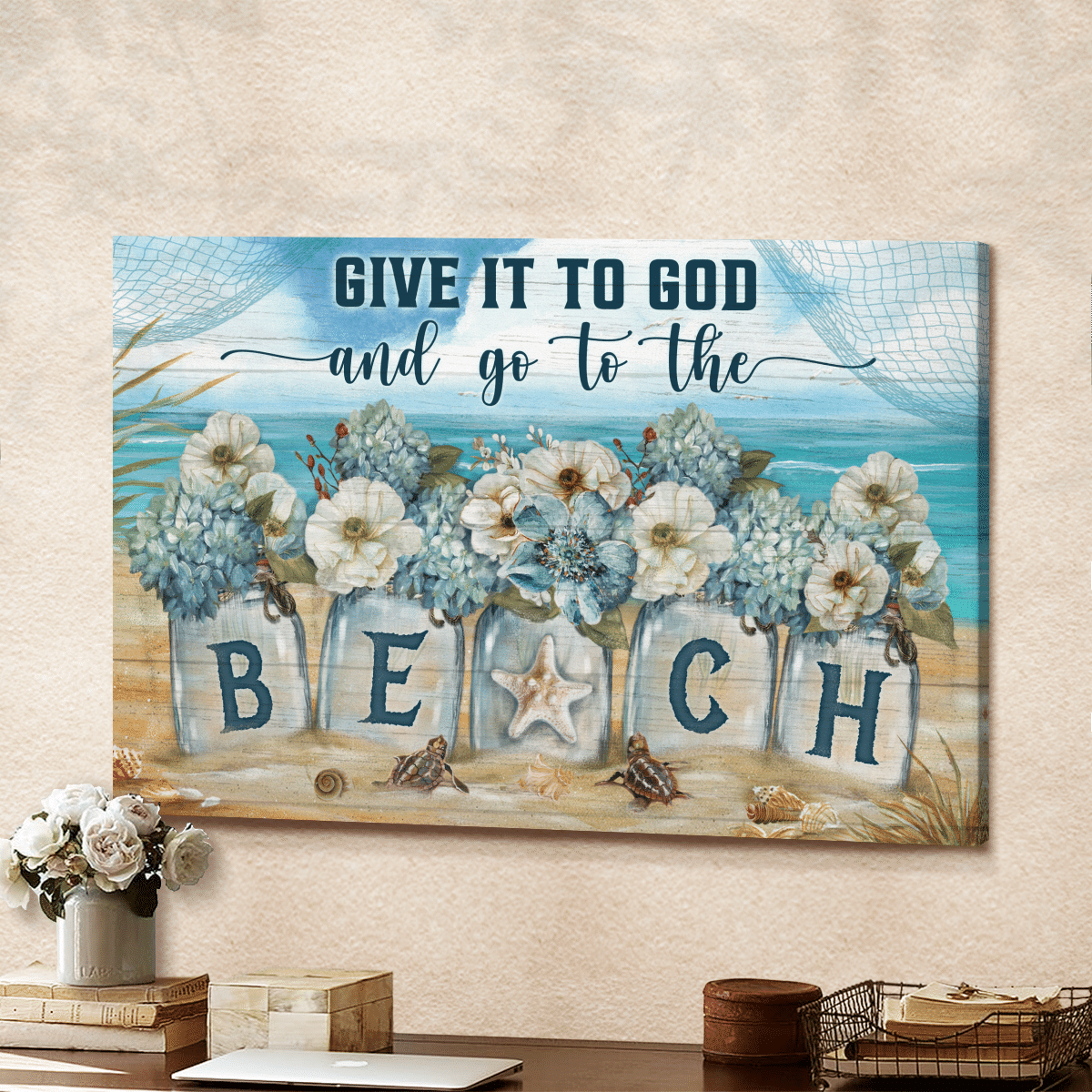 Give It To God And Go To The Beach, Flower, Beach, God Canvas, Christian Wall Art