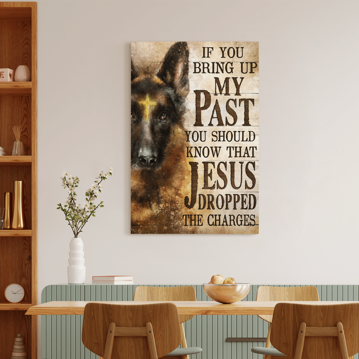 If You Bring Up My Past You Should Know That Jesus Dropped The Charges, German Shepherd, God Canvas, Christian Wall Art