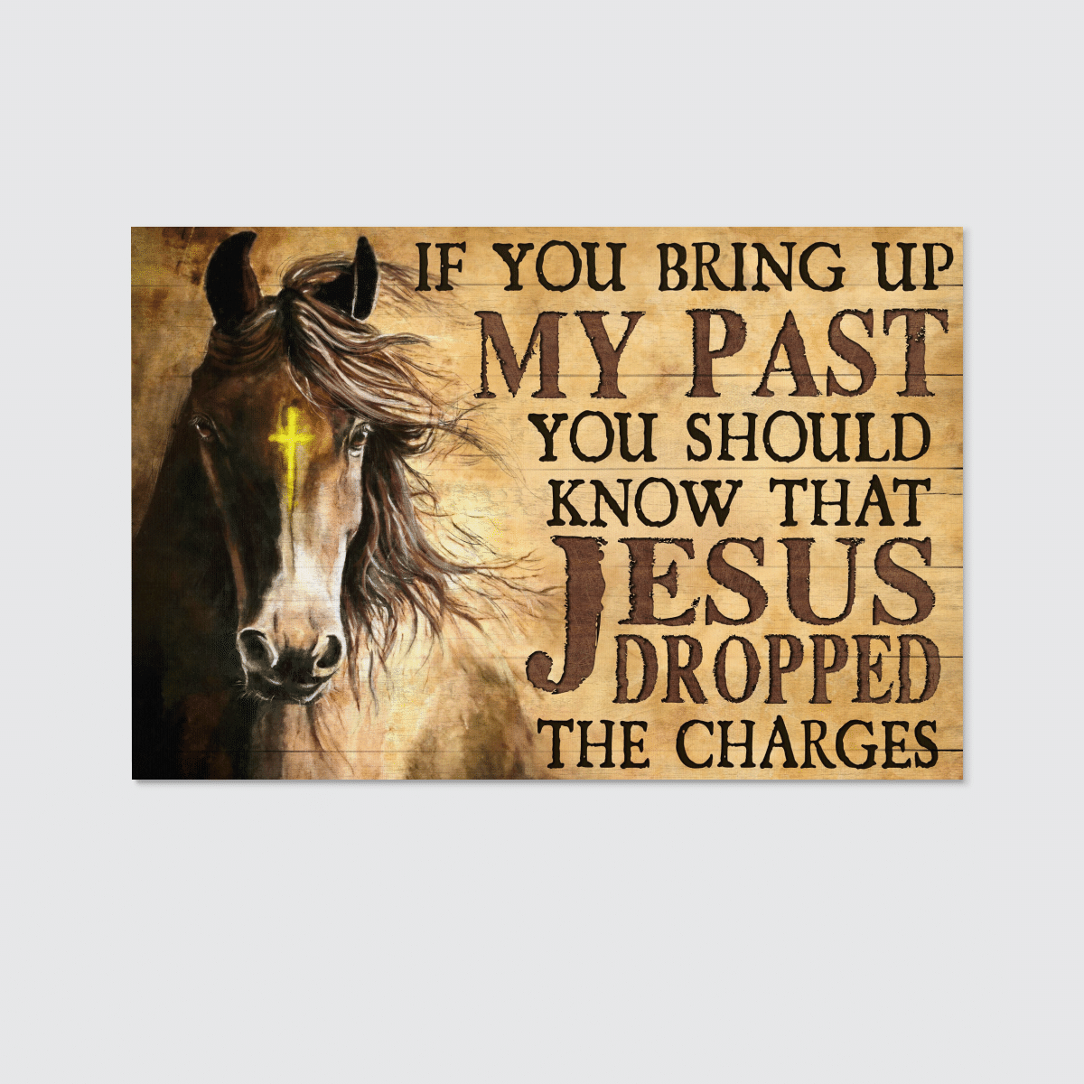 If You Bring Up My Past You Should Know That Jesus Dropped The Charges, Horse, God Canvas, Christian Wall Art