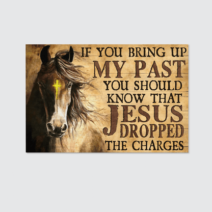 If You Bring Up My Past You Should Know That Jesus Dropped The Charges, Horse, God Canvas, Christian Wall Art