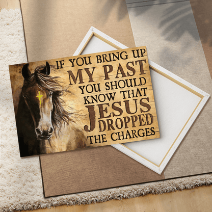 If You Bring Up My Past You Should Know That Jesus Dropped The Charges, Horse, God Canvas, Christian Wall Art