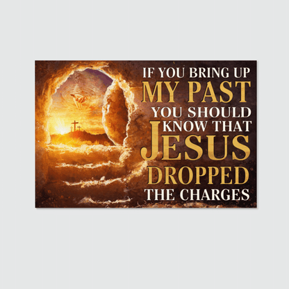 If You Bring Up My Past You Should Know That Jesus Dropped The Charges, God Canvas, Christian Wall Art