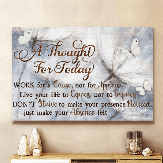 A Thought For Today, Work For A Cause Not For Applause, Dandelion, Butterfly, God Canvas, Christian Wall Art