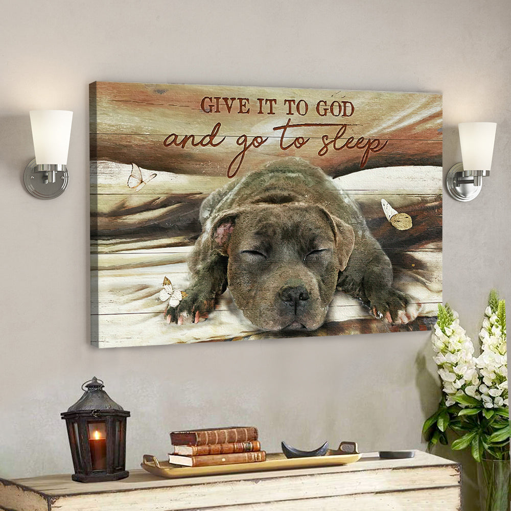 Give It To God And Go To Sleep Canvas Wall Art - Sleeping Pitbull Canvas - Christian Canvas Wall Art - Ciaocustom
