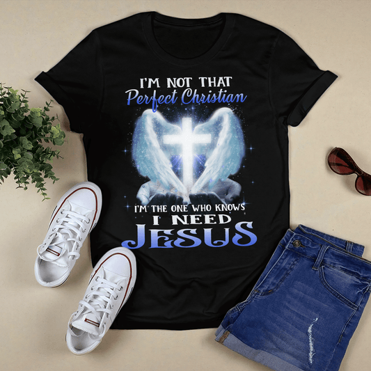 I'm The One Who Knows I Need Jesus T-shirt - Jesus T-Shirt - Christian Shirts For Men & Women - Ciaocustom