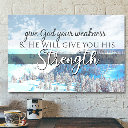 Scripture Wall Decor - Wall Art - Give God Your Weakness And He Will Give You His Strength Snowland Canvas Poster - Ciaocustom
