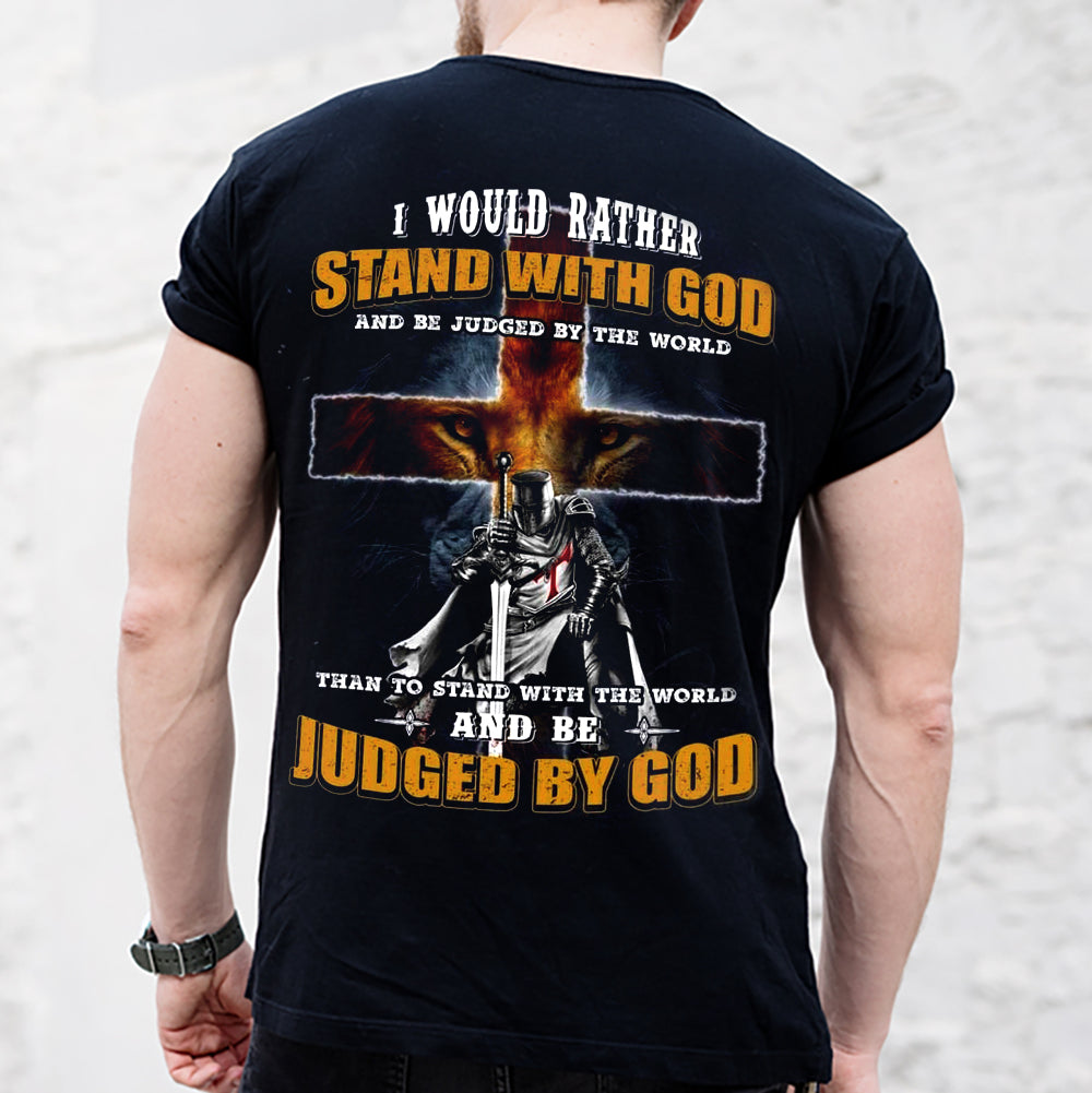Religious Shirts - Gift For Christian - I Would Rather Stand With God - Than To Stand With The World And Be Judged By God