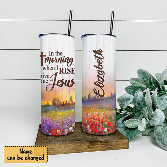 In The Morning When I Risen - Personalized Tumbler - Stainless Steel Tumbler - 20 oz Skinny Tumbler - Tumbler For Cold Drinks - Ciaocustom