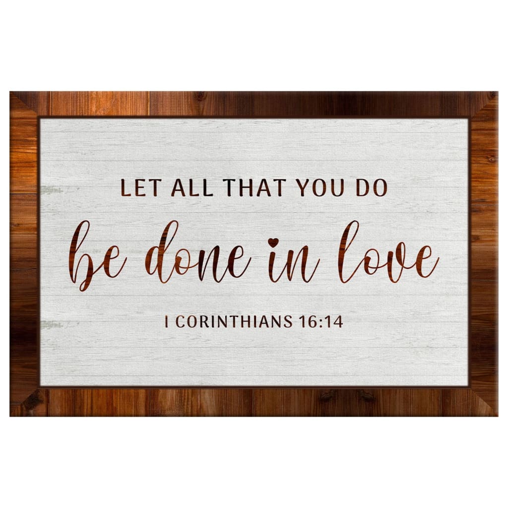 1 Corinthians 1614 Let All That You Do Be Done In Love Wall Art Canvas Print - Religious Wall Decor