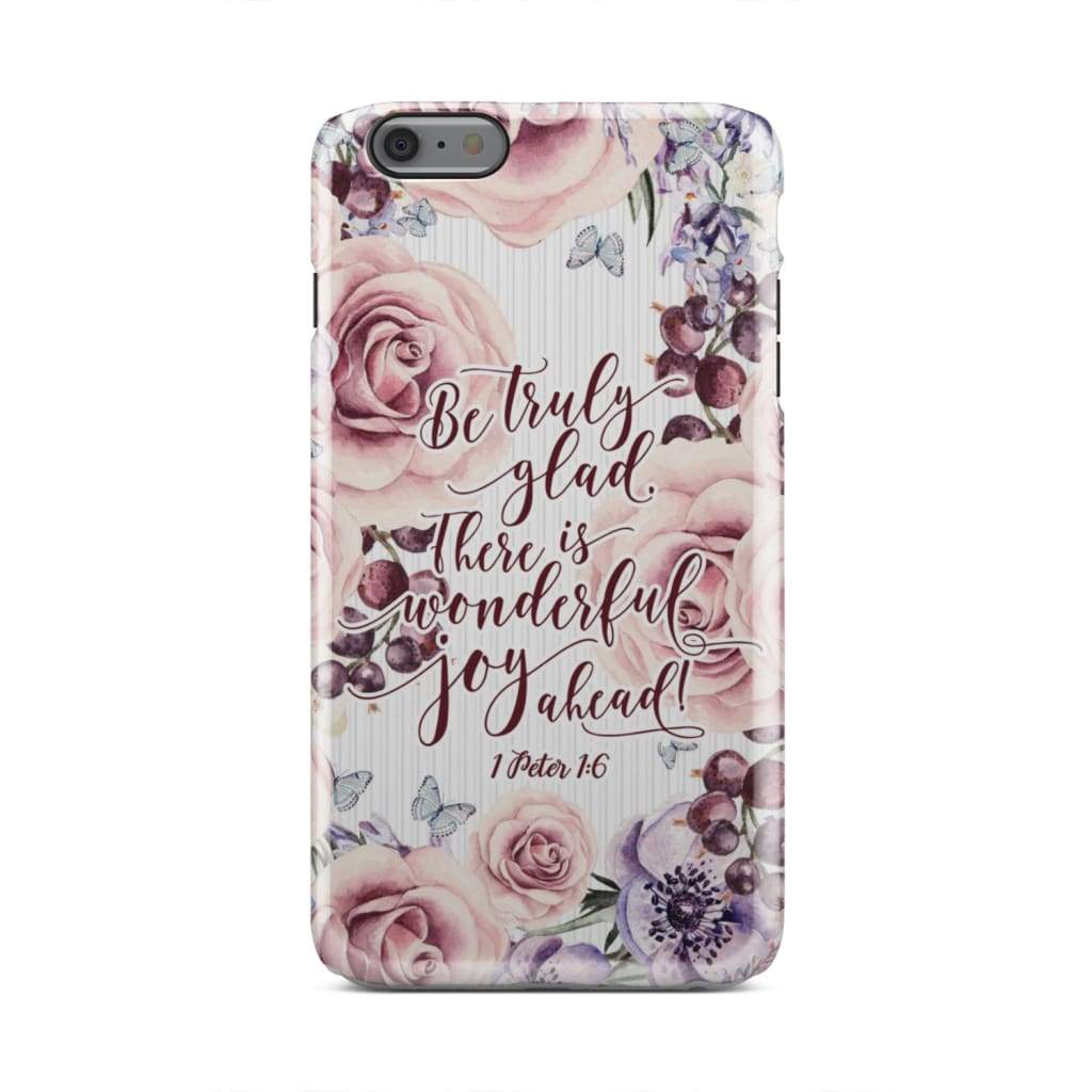 1 Peter 16 Be Truly Glad There Is Wonderful Joy Ahead Phone Case - Bible Verse Phone Cases - Iphone Samsung Phone Case