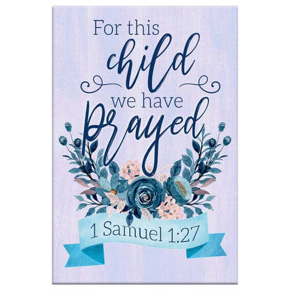1 Samuel 127 For This Child We Have Prayed Canvas Art - Bible Verse Canvas - Scripture Wall Art