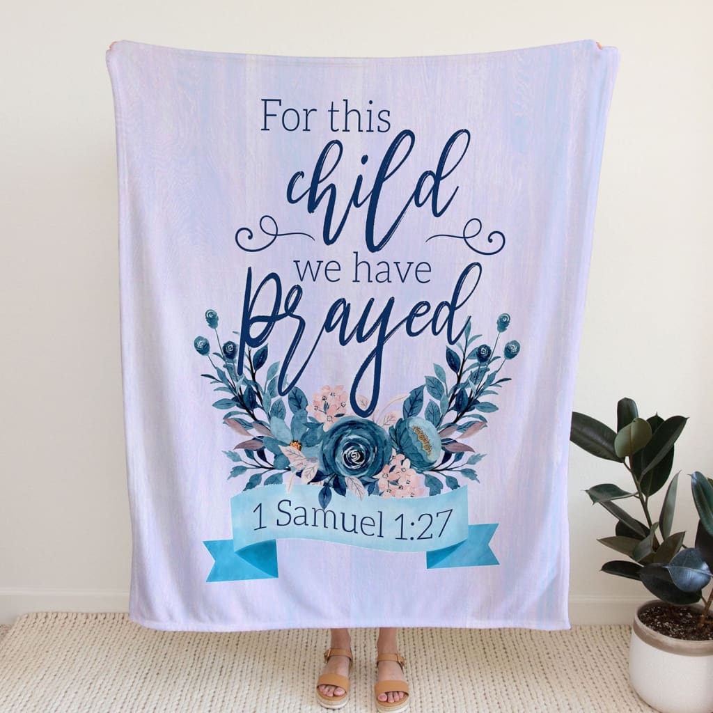 1 Samuel 127 For This Child We Have Prayed Fleece Blanket - Christian Blanket - Bible Verse Blanket