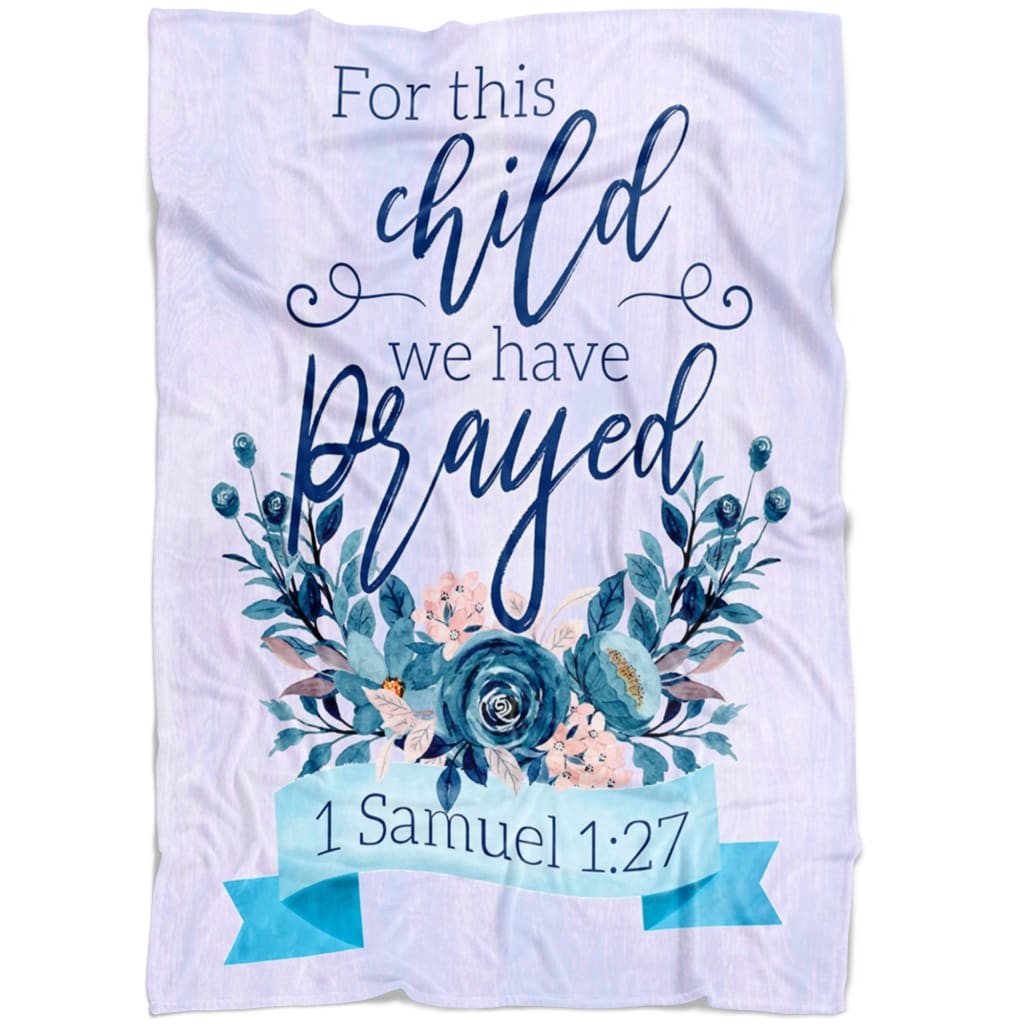 1 Samuel 127 For This Child We Have Prayed Fleece Blanket - Christian Blanket - Bible Verse Blanket