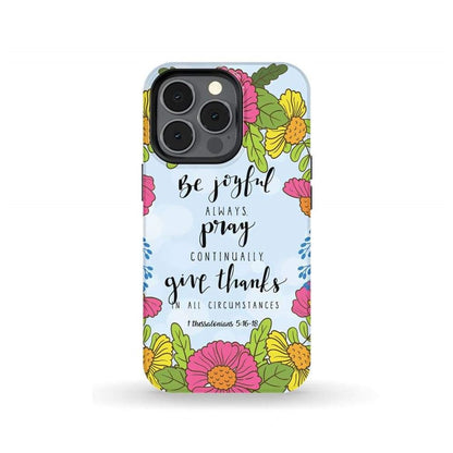 1 Thessalonians 516-18 Be Joyful Always Pray Continually Phone Case - Scripture Phone Cases - Iphone Cases Christian
