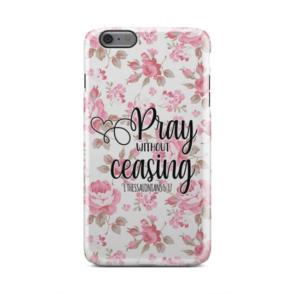 1 Thessalonians 517 Pray Without Ceasing Phone Case - Bible Verse Phone Cases - Bible Verse Phone Cases Samsung