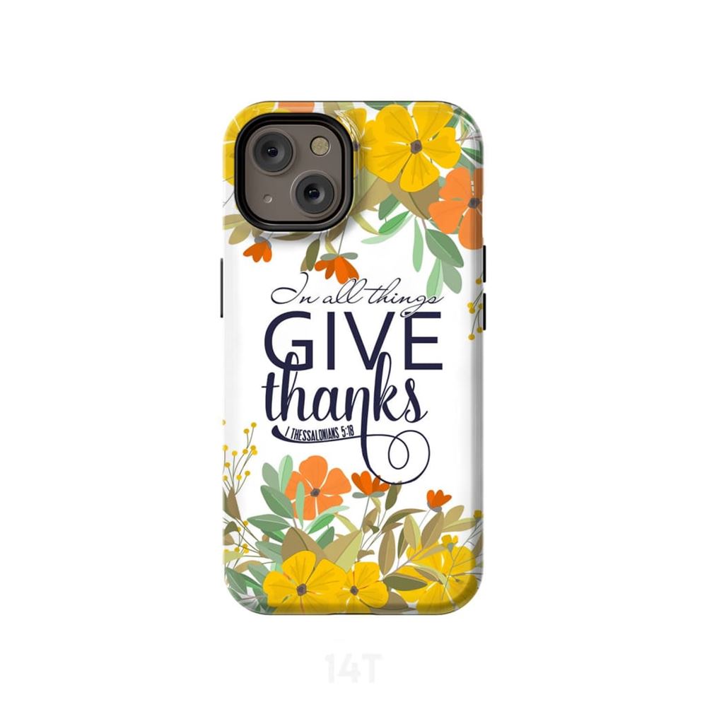 1 Thessalonians 518 In All Things Give Thanks Phone Case - Scripture Phone Cases - Iphone Cases Christian
