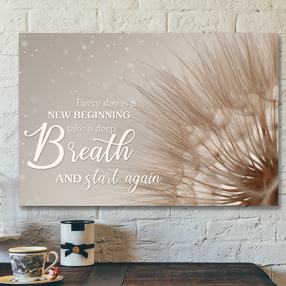 Every Day Is A New Beginning Take A Deep Breath And Start Again - Bible Verse Canvas - Scripture Canvas Wall Art - Ciaocustom