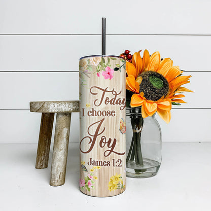 Today I Choose Joy James 1:12 - Personalized Tumbler - Stainless Steel Tumbler - 20 oz Skinny Tumbler - Tumbler For Cold Drinks - Ciaocustom