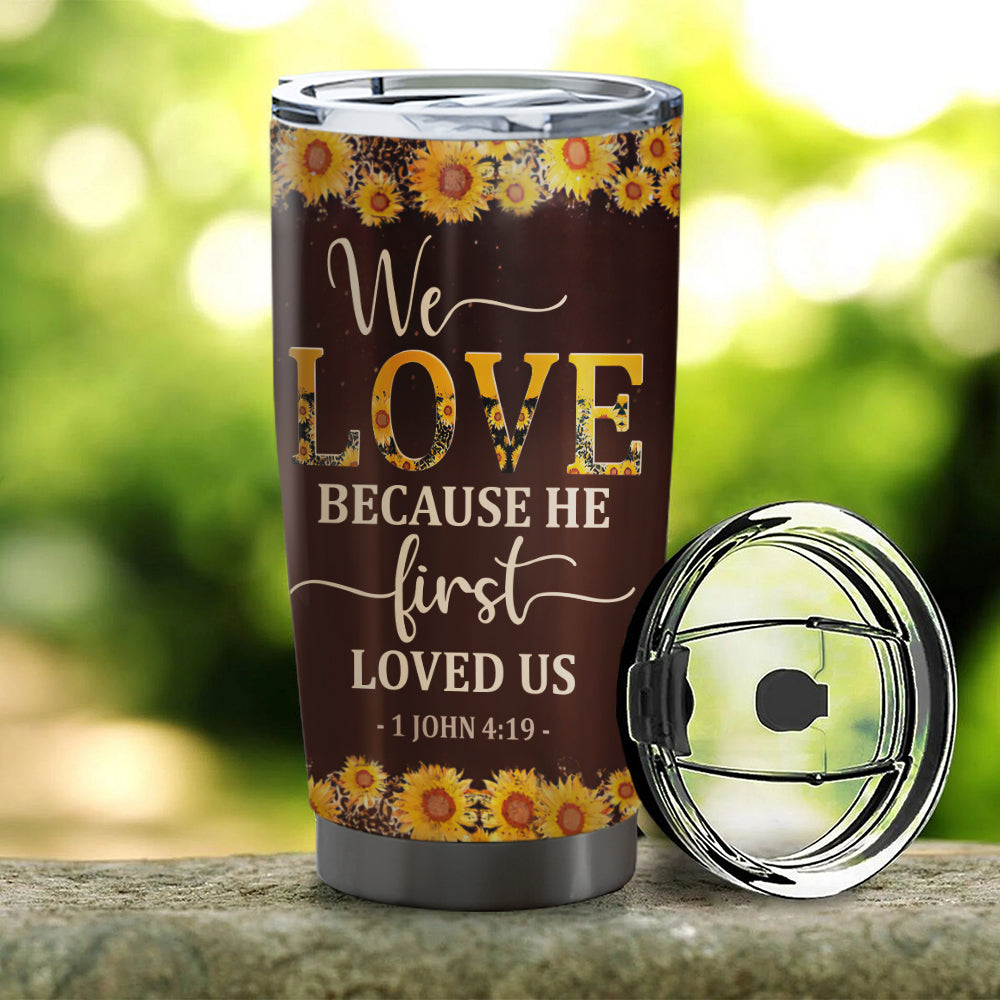 We Love Because He First Loved Us - Personalized Tumbler - Stainless Steel Tumbler - 20oz Tumbler - Tumbler For Cold Drinks - Ciaocustom