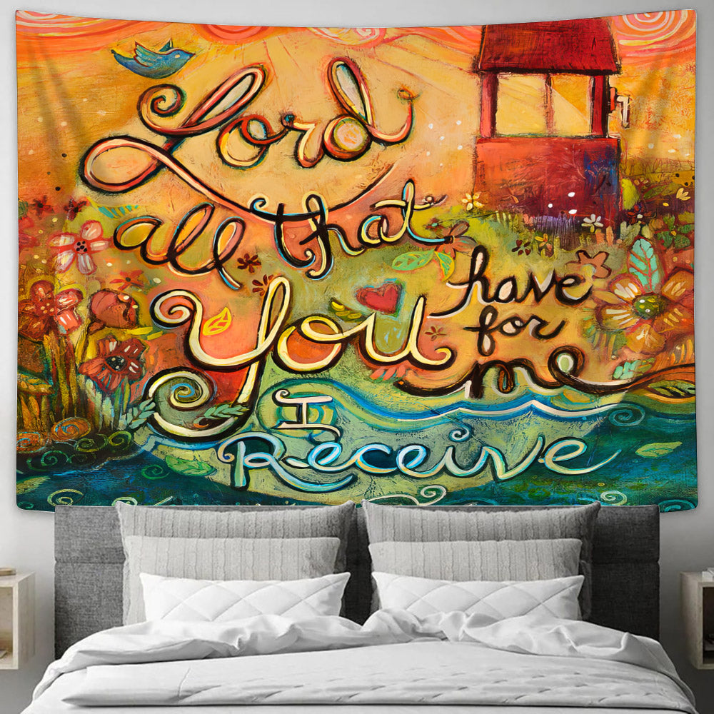 All That You Have For Me Tapestry - Religious Wall Decor - Ciaocustom