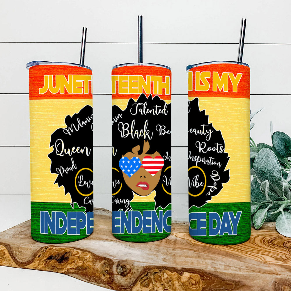 Juneteenth Is My Independence Day - Junteenth Tumbler - Stainless Steel Tumbler - 20 oz Skinny Tumbler - Tumbler For Cold Drinks - Ciaocustom