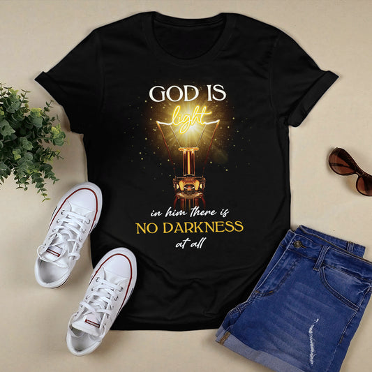 God Is Light In Him There Is No Darkness At All T- Shirt - Jesus T-Shirt - Christian Shirts For Men & Women - Ciaocustom