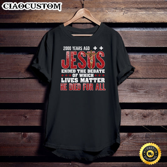 2000 Years Ago Jesus Ended The Debate Christian Faith God T-Shirt - Christian Shirt