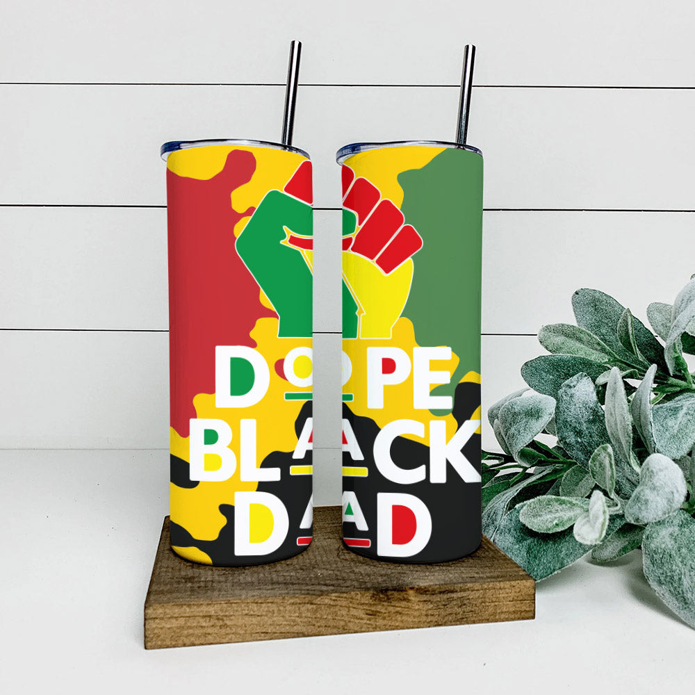 Dope Black Dad - Juneteenth Tumbler - Stainless Steel Tumbler - 20 oz Skinny Tumbler - Tumbler For Cold Drinks - Ciaocustom