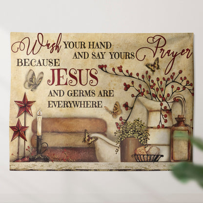 Wash Your Hand And Say Yours Prayer Because Jesus And Germs Are Everywhere - God Tapestry - Jesus Wall Tapestry - Christian Tapestry - Ciaocustom