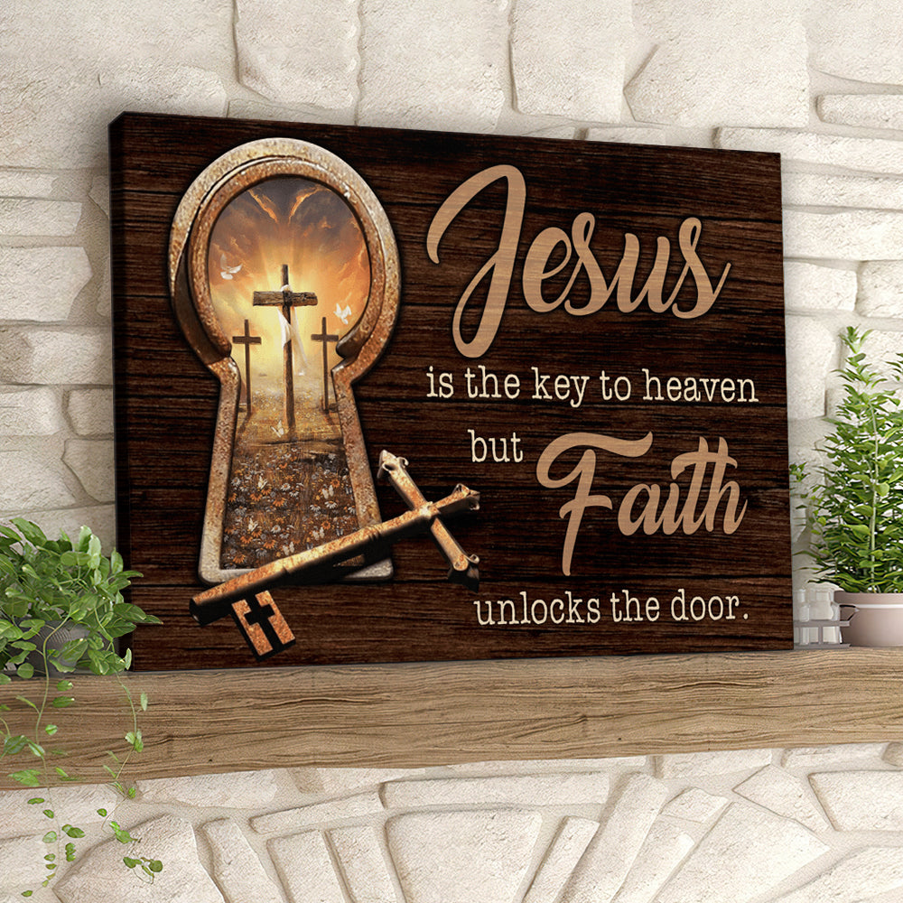 Key Unlocking Jesus Jesus Is The Key To Heaven But Faith Unlocks The Door - Christian Canv ...