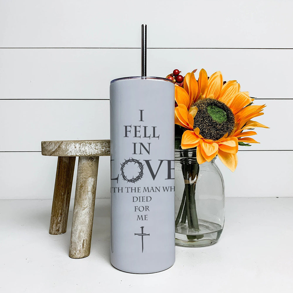 I Fell In Love With The Man - Jesus Tumbler - Stainless Steel Tumbler - 20 oz Skinny Tumbler - Tumbler For Cold Drinks - Ciaocustom