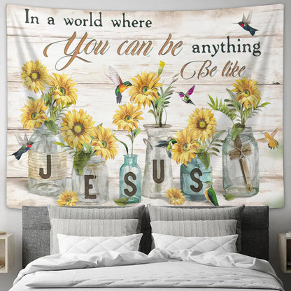 In A World Where You Can Be Anything, Be Like Jesus Tapestry - Sunflower Wall Tapestry - Christian Wall Tapestry - Religious Tapestry - Ciaocustom