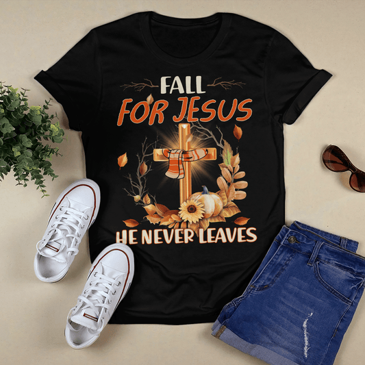 Fall For Jesus He Never Leaves - Cross T- Shirt - Jesus T-Shirt - Christian Shirts For Men & Women - Ciaocustom