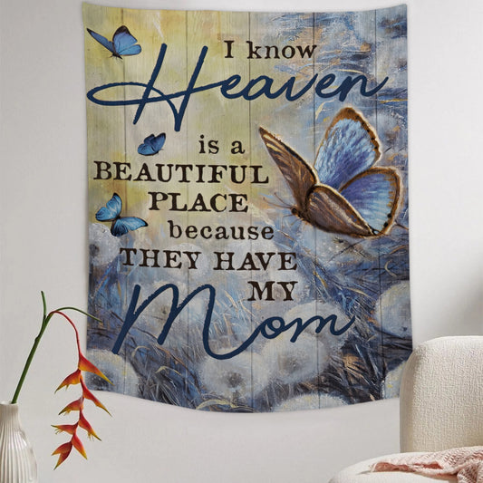 I Know Heaven Is A Beautiful Place Because They Have My Mom Tapestry - Christian Tapestry - Jesus Wall Tapestry - Religious Tapestry - Ciaocustom