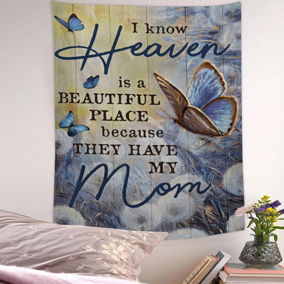 I Know Heaven Is A Beautiful Place Because They Have My Mom Tapestry - Christian Tapestry - Jesus Wall Tapestry - Religious Tapestry - Ciaocustom