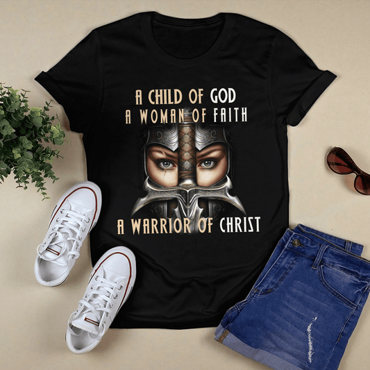 Child Of God Woman Of Faith Warrior Of Christ T- Shirt - Jesus T-Shirt - Christian Shirts For Men & Women - Ciaocustom