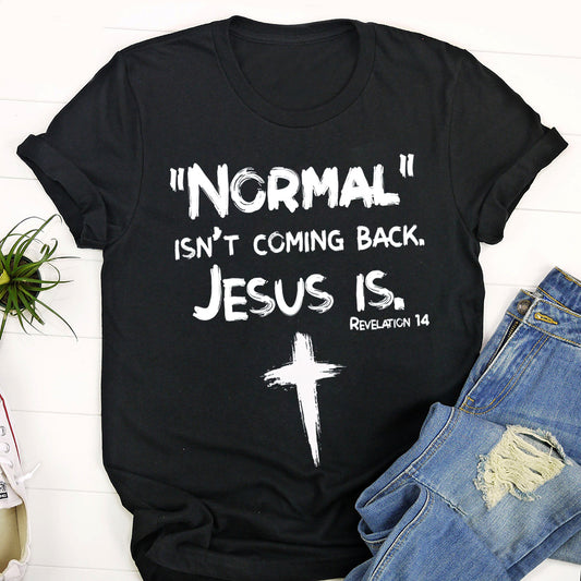 Normal Isn't Coming Back Jesus Is Revelation 14 T-Shirt - Women's Christian T Shirts - Women's Religious Shirts